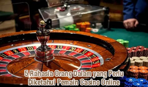 5 Rahasia Orang Dalam yang Perlu Diketahui Pemain Casino Online