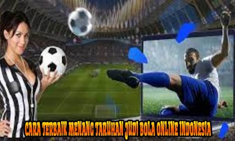 Cara Terbaik Menang Taruhan Judi Bola Online Indonesia