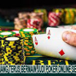 Rahasia Menang Terus Bermain Judi Poker Online Setiap Harinya